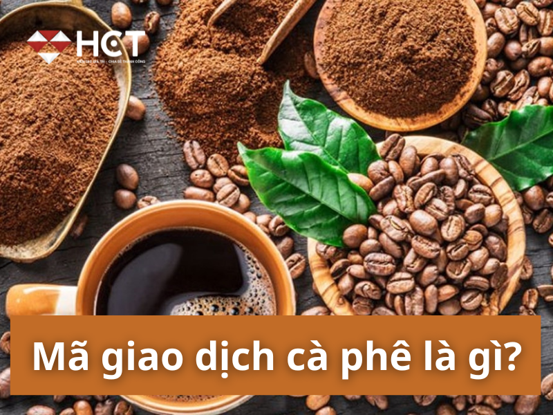 TÌM HIỂU MÃ GIAO DỊCH CÀ PHÊ: BƯỚC ĐẦU TIÊN CHINH PHỤC THỊ TRƯỜNG