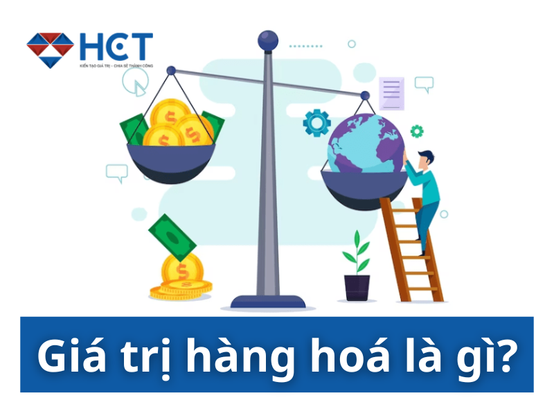 GIÁ TRỊ HÀNG HÓA: KHÁI NIỆM, ĐẶC ĐIỂM VÀ VAI TRÒ TRONG NỀN KINH TẾ