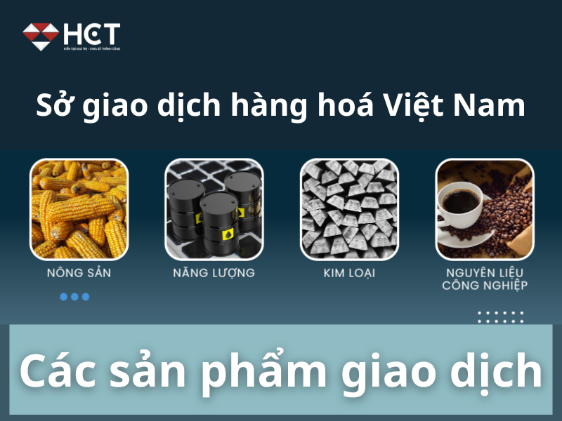 Các sản phẩm giao dịch tại Sở giao dịch hàng hóa Việt Nam