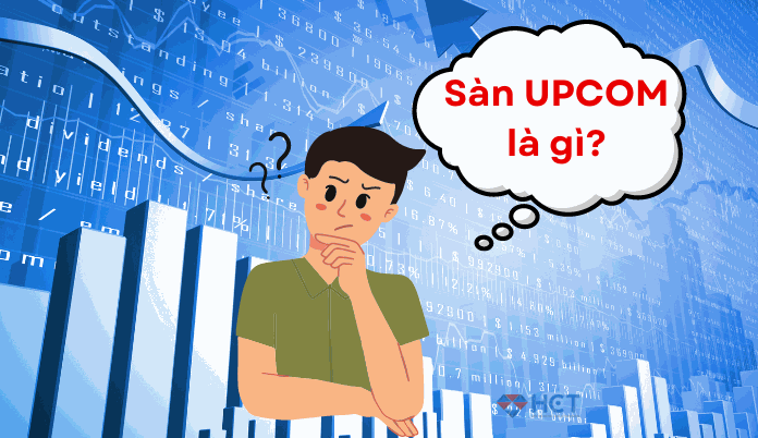 Sàn UPCOM là gì? Tìm hiểu về cơ hội đầu tư rủi ro khi giao dịch trên sàn