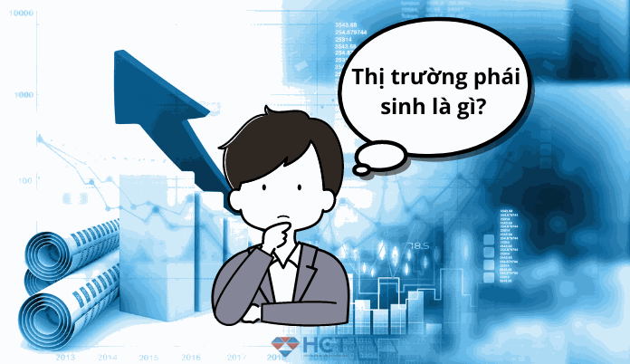 Thị trường phái sinh là gì? Khám phá kênh đầu tư tiền năng cho nhà đầu tư