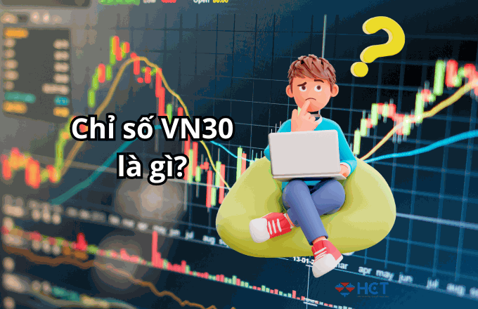 Chỉ số VN 30 là gì? Khám phá nhóm cổ phiếu hàng đầu trên sàn HOSE