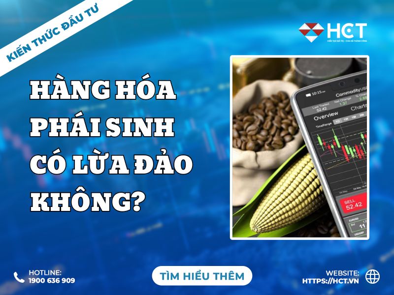 Thực hư: Hàng hóa phái sinh có phải là lừa đảo?