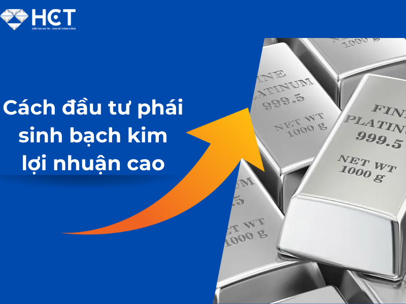 Làm thế nào để đầu tư phái sinh bạch kim có lợi nhuận cao - tư vấn từ chuyên gia