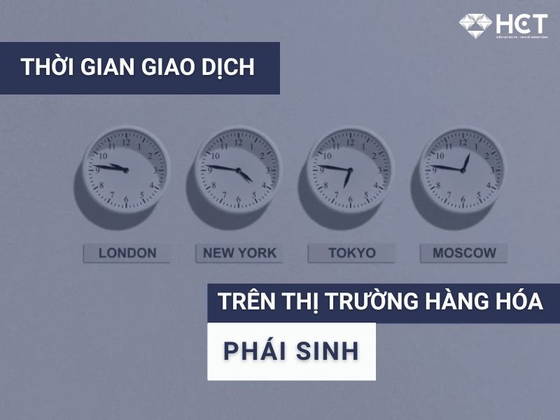 Nắm bắt thời gian giao dịch hàng hóa phái sinh dễ dàng nhất
