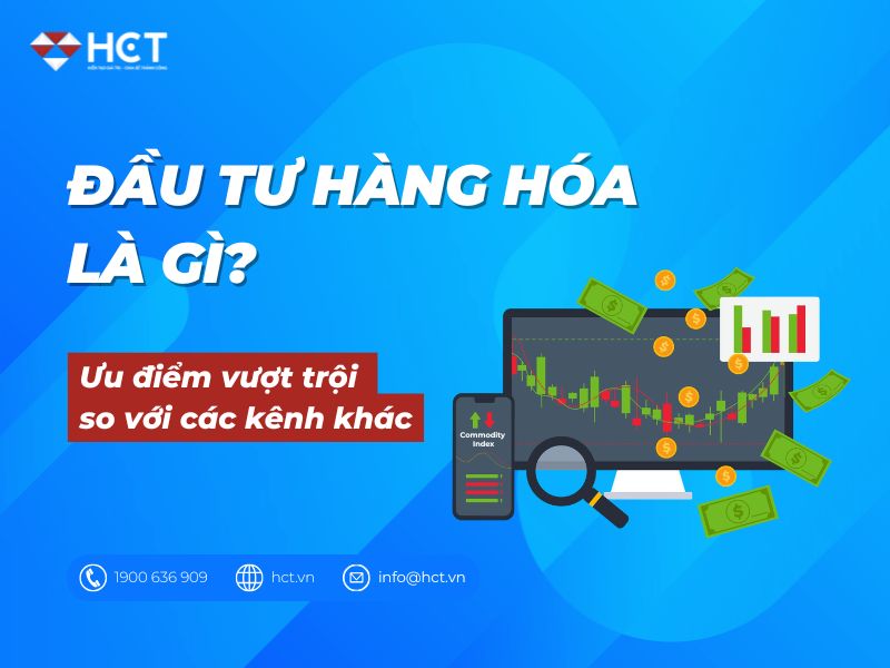 Đầu tư hàng hóa là gì? Ưu điểm vượt trội trên mọi kênh đầu tư