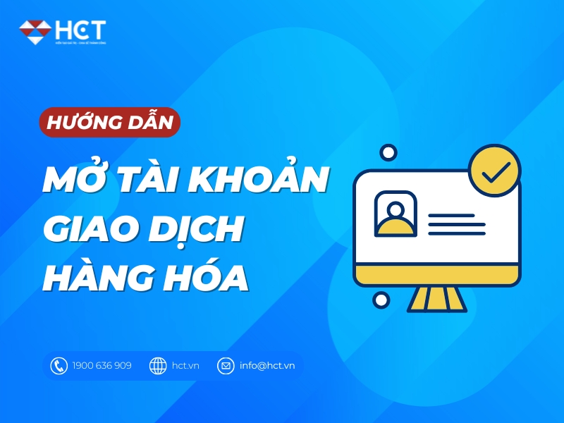 Cách mở tài khoản giao dịch hàng hóa như thế nào? Ở đâu uy tín?