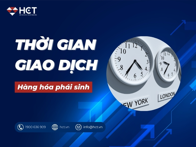 Nắm bắt thời gian giao dịch hàng hóa phái sinh dễ dàng nhất