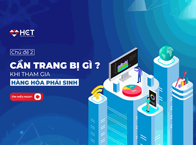 CHỦ ĐỀ 2: CẦN TRANG BỊ GÌ KHI THAM GIA HÀNG HÓA PHÁI SINH